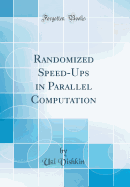Randomized Speed-Ups in Parallel Computation (Classic Reprint)