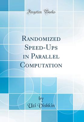 Randomized Speed-Ups in Parallel Computation (Classic Reprint) - Vishkin, Uzi