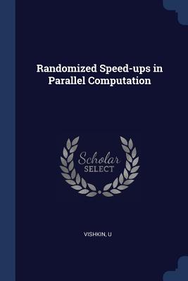 Randomized Speed-ups in Parallel Computation - Vishkin, U