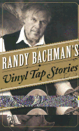 Randy Bachman's Vinyl Tap Stories