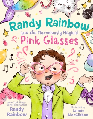 Randy Rainbow and the Marvelously Magical Pink Glasses - Rainbow, Randy