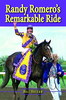 Randy Romero's Remarkable Ride - Heller, Bill