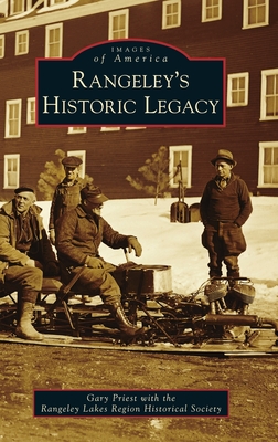 Rangeley's Historic Legacy - Priest, Gary, and Rangeley Lakes Region Historical Soci
