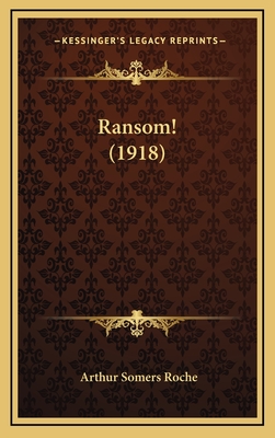 Ransom! (1918) - Roche, Arthur Somers