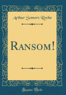 Ransom! (Classic Reprint)
