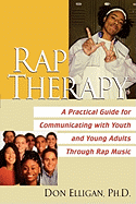 Rap Therapy: A Practical Guide for Communicating with Youth and Young Adults Through Rap Music
