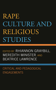 Rape Culture and Religious Studies: Critical and Pedagogical Engagements
