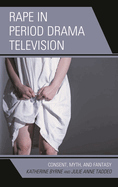Rape in Period Drama Television: Consent, Myth, and Fantasy
