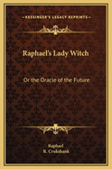 Raphael's Lady Witch: Or the Oracle of the Future