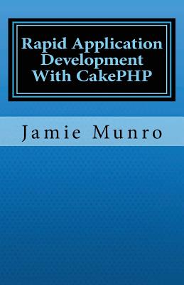 Rapid Application Development With CakePHP - Munro, Jamie
