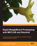 Rapid BeagleBoard Prototyping with MATLAB and Simulink: Leverage the power of Beagleboard to develop and deploy practical embedded projects
