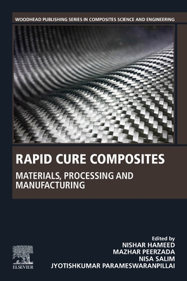 Rapid Cure Composites: Materials, Processing and Manufacturing - Hameed, Nishar (Editor), and Peerzada, Mazhar (Editor), and Salim, Nisa V, PhD (Editor)