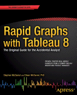 Rapid Graphs with Tableau 8: The Original Guide for the Accidental Analyst