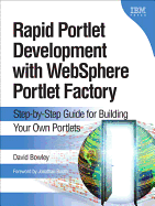 Rapid Portlet Development with Websphere Portlet Factory: Step-By-Step Guide for Building Your Own Portlets