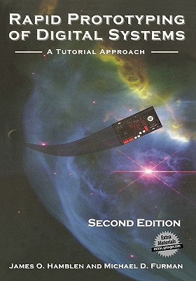 Rapid Prototyping of Digital Systems: A Tutorial Approach - Hamblen, James O, and Furman, Michael D