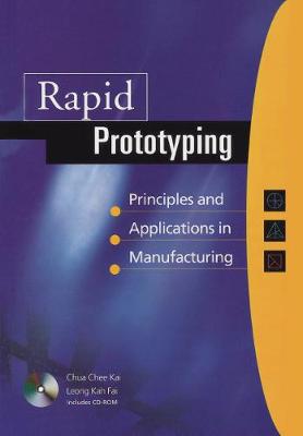 Rapid Prototyping: Principles And Applications In Manufacturing (With Cd-rom) - Chua, Chee Kai, and Leong, Kah Fai