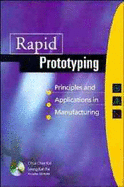 Rapid Prototyping: Principles and Applications in Manufacturing