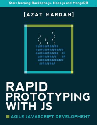 Rapid Prototyping with JS: Agile JavaScript Development - Mardan, Azat