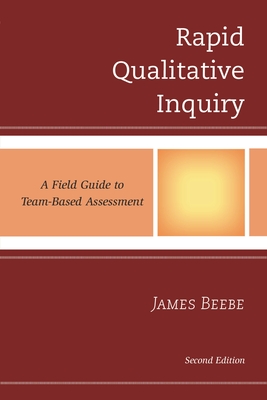 Rapid Qualitative Inquiry: A Field Guide to Team-Based Assessment - Beebe, James