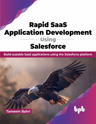 Rapid SaaS Application Development Using Salesforce: Build scalable SaaS applications using the Salesforce platform (English Edition) - Bahri, Tameem