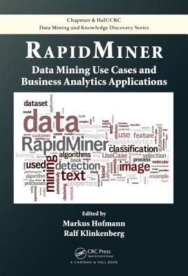 Rapidminer: Data Mining Use Cases and Business Analytics Applications - Hofmann, Markus (Editor), and Klinkenberg, Ralf (Editor)