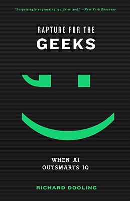 Rapture for the Geeks: When AI Outsmarts IQ - Dooling, Richard