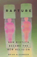 Rapture: How Biotech Became the New Religion