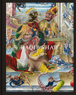 Raqib Shaw - Shaw, Raqib, and Luard, Honey (Editor), and Ades, Dawn (Contributions by)
