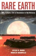 Rare Earth: Why Complex Life Is Uncommon in the Universe