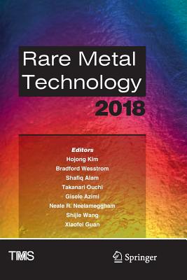 Rare Metal Technology 2018 - Kim, Hojong (Editor), and Wesstrom, Bradford (Editor), and Alam, Shafiq (Editor)