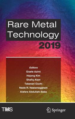 Rare Metal Technology 2019 - Azimi, Gisele (Editor), and Kim, Hojong (Editor), and Alam, Shafiq (Editor)