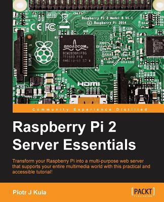 Raspberry Pi 2 Server Essentials - J Kula, Piotr