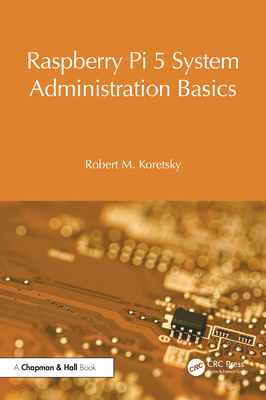 Raspberry Pi 5 System Administration Basics - Koretsky, Robert M