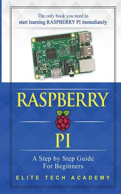 Raspberry Pi: A Step by Step Guide for Beginners - Academy, Elite Tech