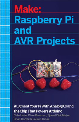 Raspberry Pi and AVR Projects - Hoile, Cefn, and Bowman, Clare, and Meijer, Sjoerd