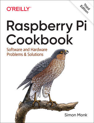 Raspberry Pi Cookbook: Software and Hardware Problems and Solutions - Monk, Simon