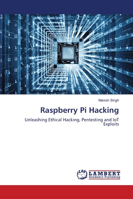 Raspberry Pi Hacking - Singh, Manish