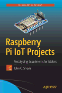 Raspberry Pi Iot Projects: Prototyping Experiments for Makers