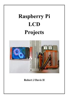 Raspberry Pi LCD Projects - Davis, Robert J, II