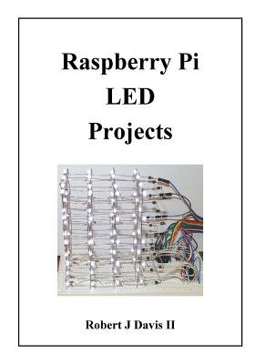 Raspberry Pi LED Projects - Davis, Robert J, II