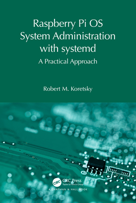 Raspberry Pi OS System Administration with systemd: A Practical Approach - Koretsky, Robert M
