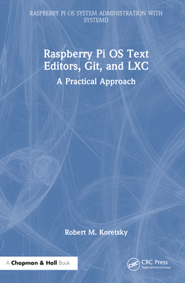 Raspberry Pi OS Text Editors, Git, and LXC: A Practical Approach - Koretsky, Robert M