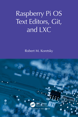 Raspberry Pi OS Text Editors, Git, and LXC: A Practical Approach - Koretsky, Robert M