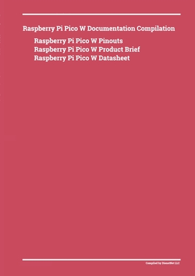 Raspberry Pi Pico W Documentation Compilation - Dienst, Donald (Compiled by)
