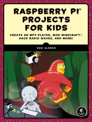 Raspberry Pi Projects for Kids: Create an MP3 Player, Mod Minecraft, Hack Radio Waves, and More! - Aldred, Dan