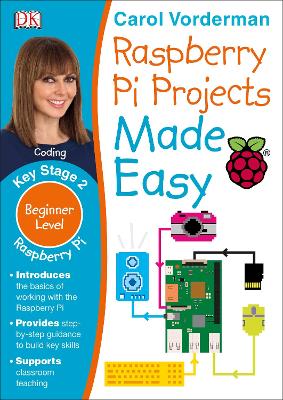 Raspberry Pi Projects Made Easy, Ages 7-11 (Key Stage 2): Beginner Level Computer Learning Exercises with Scratch, Python, and Sonic Pi - Vorderman, Carol