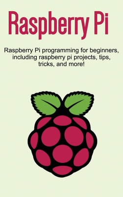 Raspberry Pi: Raspberry Pi programming for beginners, including Raspberry Pi projects, tips, tricks, and more! - Newport, Craig