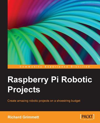 Raspberry Pi Robotic Projects - Grimmett, Richard