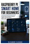 Raspberry Pi Smart Home for Beginners: Set Up Home Assistant, Sensors, Lights, and Automations Step by Step