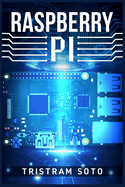 Raspberry Pi: The Absolute Beginner's Guide to Raspberry Pi. Convert Your Computer Into a Phone, Build an Arcade Machine, and More! (2022 Crash Course for Newbies)